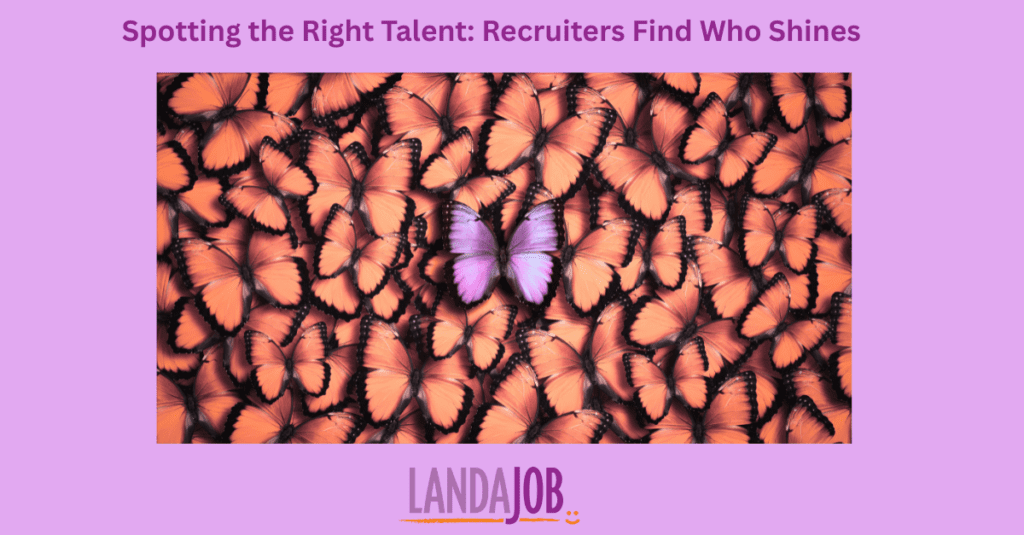 Spot the Right Talent Recruiters Find Who Shines